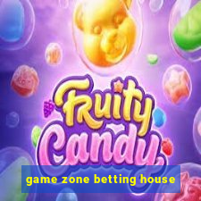 game zone betting house